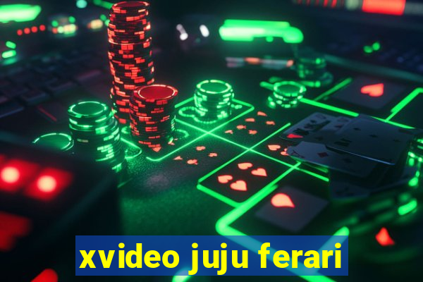 xvideo juju ferari